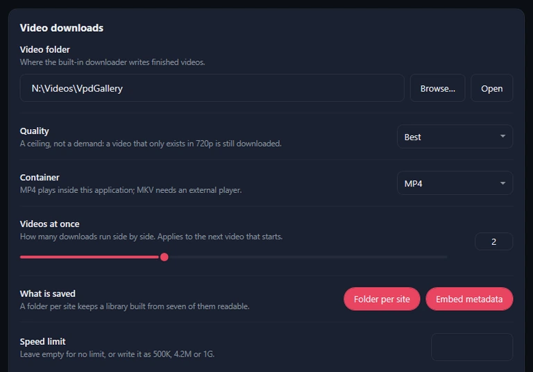 The upper part of the Video downloads card: Video folder with Browse and Open, Quality Best, Container MP4, Videos at once 2, What is saved with Folder per site and Embed metadata on, and an empty Speed limit box.