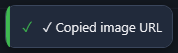 A notification reading Copied image URL, with a check mark and a green bar on its edge.